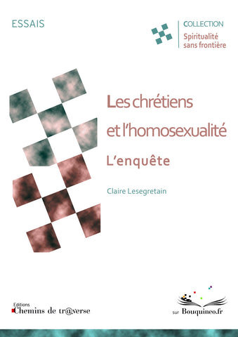 Couverture de Les chrétiens et l'homosexualité, l'enquête, par Claire Lesegretain, éd. Chemins de tr@verse 2011